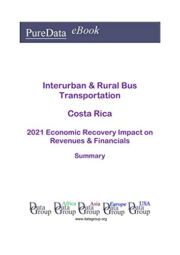Interurban & Rural Bus Transportation Costa Rica Summary: 2021 Economic Recovery Impact on Revenues & Financials (English Edition) Interurban & Rural Bus Transportation Costa Rica Summary: 2021 Economic Recovery Impact on Revenues & Financials (English Edition)