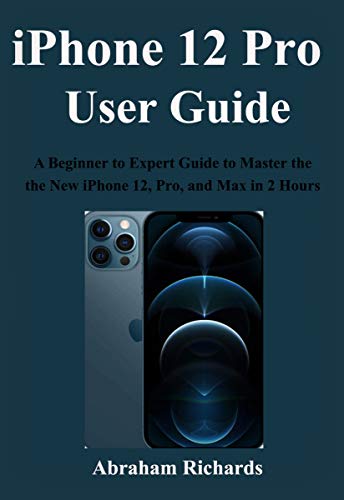 IPHONE 12 Pro USER GUIDE: A Beginner to Expert Guide to Master and Operate the new iPhone 12, Pro, and Max in 2 Hours (English Edition)