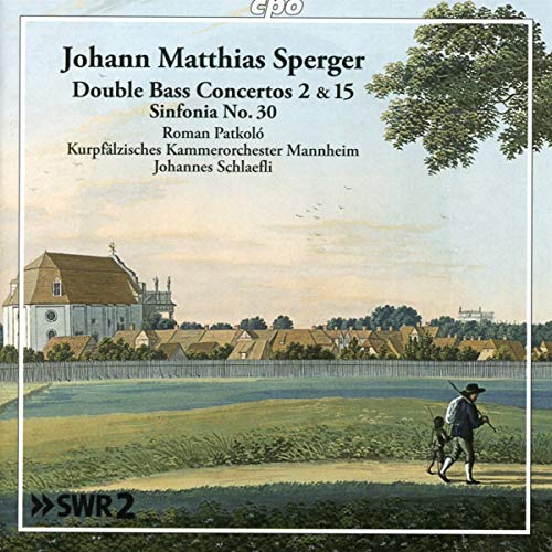 Johann Matthias Sperger : Concertos pour contrebasse n° 2 et 15. Patkolo, Schlaefli.