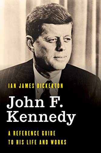 John F. Kennedy: A Reference Guide to His Life and Works (Significant Figures in World History) (English Edition)