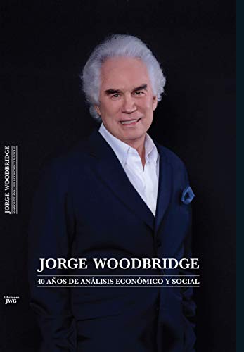 Jorge Woodbridge: 40 años de análisis económico y social