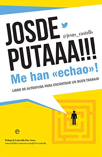 Josdeputaaa!!! Me han "echao"!: Libro de autoayuda para encontrar un buen trabajo (Fuera de colección)