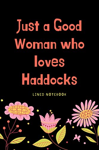 Just a good Woman who loves Haddocks: Haddock notebook -Book Gift for Haddock Lovers - Cute Gift Idea For Haddock Lovers| Funny Cute Gift