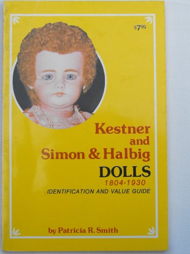 Kestner and Simon and Halbig Dolls, 1804-1930: Identification and Value Guide