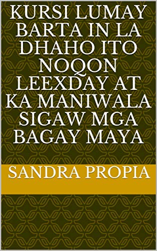 kursi lumay barta In la dhaho ito noqon leexday at ka maniwala sigaw mga bagay maya (Italian Edition)