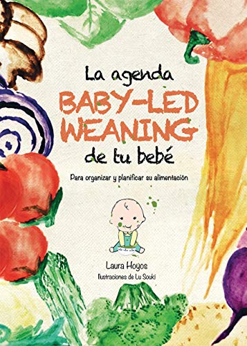 La agenda Baby-Led Weaning de tu bebé. Para organizar y planificar su alimentación complementaria