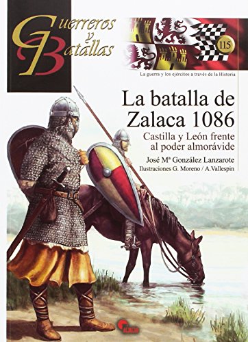 La batalla de Zalaca 1086: Castilla y León frente al poder almorávide (Guerreros y Batallas)