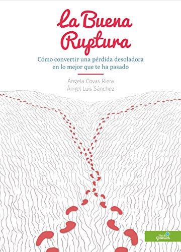 La Buena Ruptura: Cómo convertir una pérdida desoladora en lo mejor que te ha pasado La Buena Ruptura: Cómo convertir una pérdida desoladora en lo mejor que te ha pasado