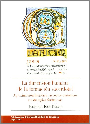 La dimensión humana de la formación sacerdotal: aproximaciones histórica, aspecto canónicos y estrategias formativas (Bibliotheca Salmanticensis) La dimensión humana de la formación sacerdotal: aproximaciones histórica, aspecto canónicos y estrategias formativas (Bibliotheca Salmanticensis)