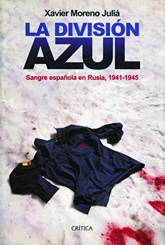 La División Azul: Sangre española en Rusia, 1941-1945 (Contrastes) La División Azul: Sangre española en Rusia, 1941-1945 (Contrastes)