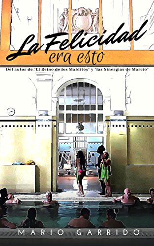 La felicidad era esto: Un relato sobre un viaje interior, no exento de erotismo y humor, donde experimentar la paz y la alegría de la verdadera felicidad. La felicidad era esto: Un relato sobre un viaje interior, no exento de erotismo y humor, donde experimentar la paz y la alegría de la verdadera felicidad.
