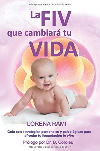 La FIV que cambiará tu vida: Guía con estrategias personales y psicológicas para enfrentarte a tu fecundación in vitro