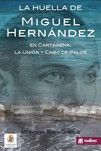 La huella de Miguel Hernández: en Cartagena, La Unión y Cabo de Palos
