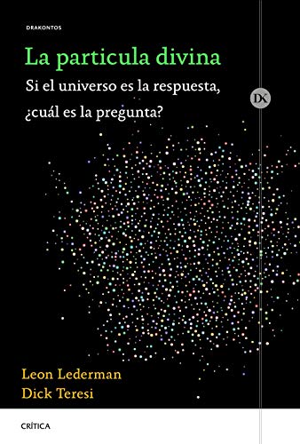 La partícula divina: Si el universo es la respuesta, ¿cuál es la pregunta? (Drakontos) La partícula divina: Si el universo es la respuesta, ¿cuál es la pregunta? (Drakontos)