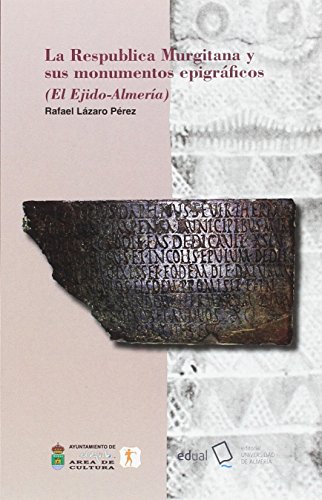 La Respublica Murgitana y sus monumentos epigráficos: (El Ejido-Almería) (Historia)