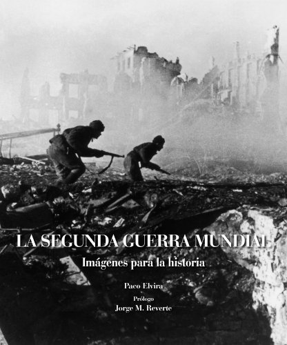 La Segunda Guerra Mundial (Lunwerg Fotoperiodismo)