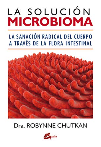 La solución microbioma. La sanación radical del cuerpo a través de la flora intestinal (Salud natural) La solución microbioma. La sanación radical del cuerpo a través de la flora intestinal (Salud natural)