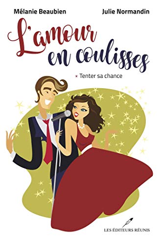 L'amour en coulisses T"1: Tenter sa chance (French Edition)