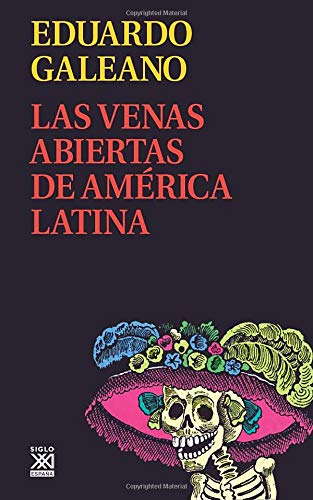 Las venas Abiertas De América Latina: 11 (Biblioteca Eduardo Galeano)