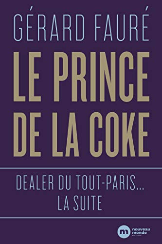 Le Prince de la coke: Dealer du tout-Paris... la suite (NME.ENQ.TEMOIG.)