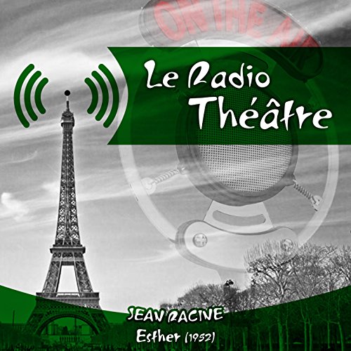 Le Radio Théâtre, Jean Racine: Esther (1952)
