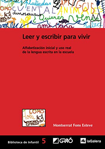 Leer y escribir para vivir: Alfabetización inicial y uso real de la lengua escrita en la escuela: 005 (Biblioteca Infantil (español))