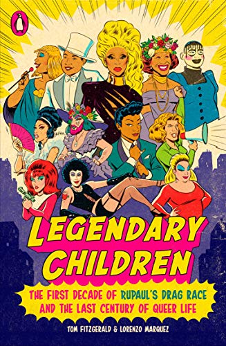 Legendary Children: The First Decade of RuPaul's Drag Race and the First Century of Queer Life (PENGUIN BOOKS)