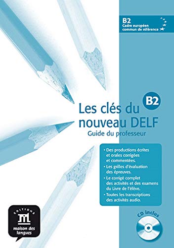 Les clés du nouveau DELF B2 - Libro del profesor + CD: Les Clés du nouveau Delf B2 Guide pedagogique + CD (Fle- Texto Frances)