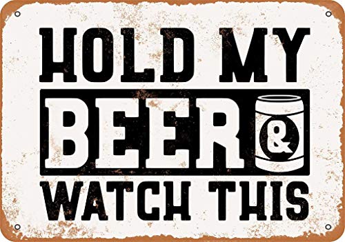Letrero metálico de 20 x 30 cm, con texto en inglés "Hold My Beer And Watch This Vintage Look And Watch This Letrero metálico de 20 x 30 cm, con texto en inglés "Hold My Beer And Watch This Vintage Look And Watch This