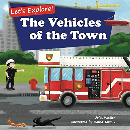 Let's Explore! The Vehicles of the Town: An Illustrated Rhyming Picture Book About Trucks and Cars for Kids Age 2-4 [Stories in Verse, Bedtime Story]: 1