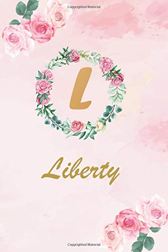 Liberty: personalized writing journal notebook for girls and women all ages | watercolor floral monogram initials names notebook | gold color name cover design | journals to write with 120 6"*9"