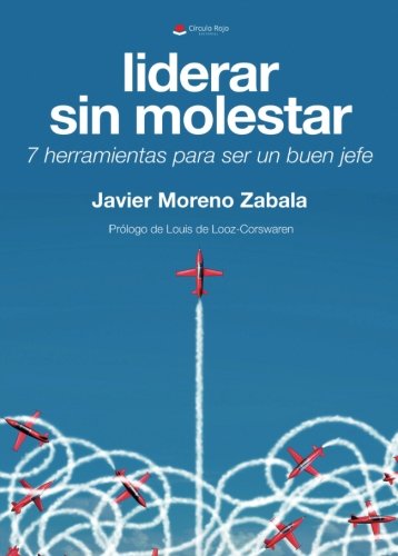 Liderar sin molestar. 7 herramientas para ser un buen jefe Liderar sin molestar. 7 herramientas para ser un buen jefe