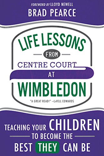 Life Lessons from Centre Court at Wimbledon: Teaching Your Children to Become the Best THEY Can Be (English Edition)