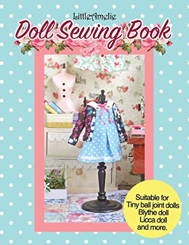 LittleAmelie Doll Sewing Book: Total of 10 doll clothes patterns with instruction photos step by step. Very easy to follow for beginner to ... for Tiny Ball joint dolls and Fashion dolls LittleAmelie Doll Sewing Book: Total of 10 doll clothes patterns with instruction photos step by step. Very easy to follow for beginner to ... for Tiny Ball joint dolls and Fashion dolls