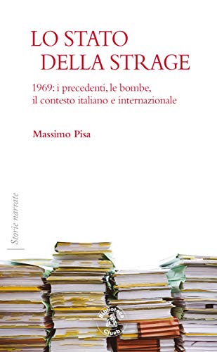 Lo stato della strage: Volume I, Parte prima. 1969: i precedenti, le bombe, il contesto italiano e internazionale (Italian Edition)