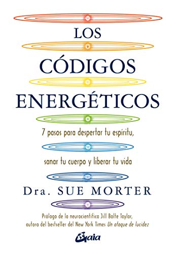 Los códigos energéticos. 7 pasos para despertar tu espíritu, sanar tu cuerpo y liberar tu vida (Salud natural)