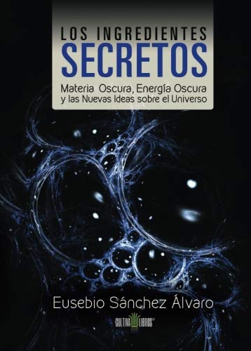 Los ingredientes secretos: Materia oscura, energía oscura y las nuevas ideas sobre el universo