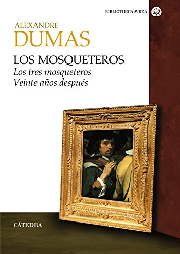 Los mosqueteros: Los tres mosqueteros. Veinte años después (Bibliotheca AVREA) Los mosqueteros: Los tres mosqueteros. Veinte años después (Bibliotheca AVREA)