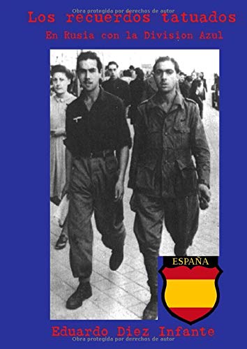 Los recuerdos tatuados: En Rusia con la Division Azul Los recuerdos tatuados: En Rusia con la Division Azul