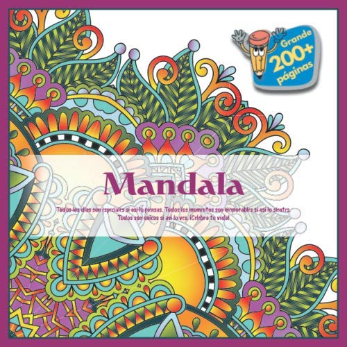 Mandala - Todos los dias son especiales si asi lo piensas. Todos los momentos son memorables si asi lo sientes. Todos son unicos si asi lo ves. ¡Celebra tu vida! Mandala - Todos los dias son especiales si asi lo piensas. Todos los momentos son memorables si asi lo sientes. Todos son unicos si asi lo ves. ¡Celebra tu vida!