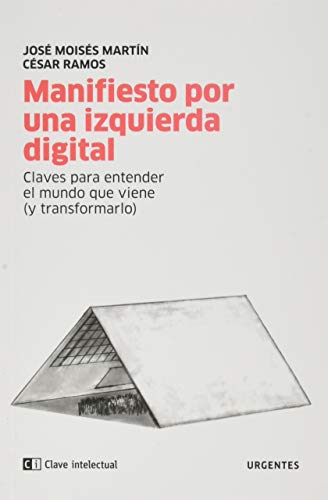 Manifiesto por una izquierda digital: Claves para entender el mundo que viene (y transformarlo): 5 (Urgentes) Manifiesto por una izquierda digital: Claves para entender el mundo que viene (y transformarlo): 5 (Urgentes)