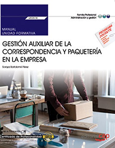 Manual. Gestión auxiliar de la correspondencia y paquetería en la empresa (UF0518). Certificados de profesionalidad. Operaciones auxiliares de servicios administrativos y generales (ADGG0408)