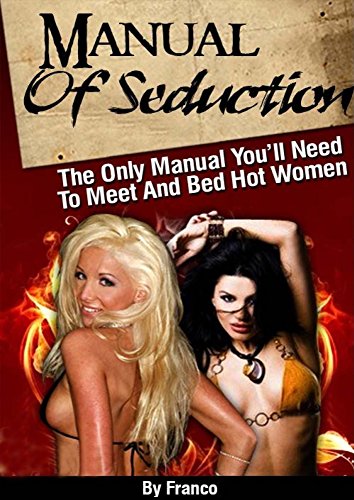 Manual of Seduction by Franco: How To Meet And Bed Hot Women (English Edition)