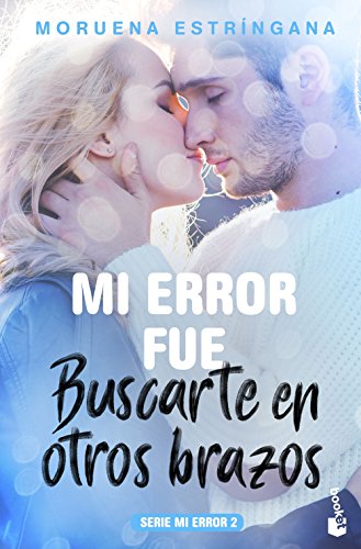 Mi error fue buscarte en otros brazos: Serie Mi error 2 (Bestseller)