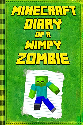 Minecraft: Diary of a Wimpy Zombie: Legendary Minecraft Diary. An Unnoficial Minecraft Book (Minecraft Books) (English Edition)