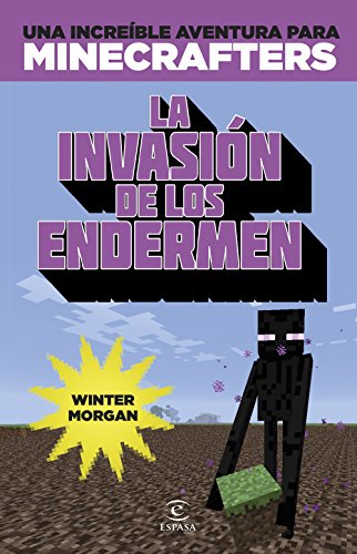 Minecraft. La invasión de los endermen: Una increíble aventura para minicrafters Minecraft. La invasión de los endermen: Una increíble aventura para minicrafters