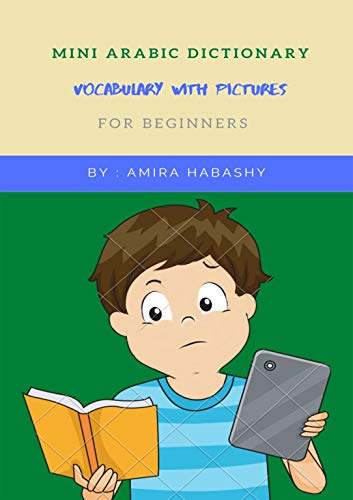 Mini Arabic Dictionary: Vocabulary supported by pictures and Franco Arab for beginners (English Edition)
