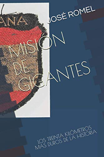 MISIÓN DE GIGANTES: LOS TREINTA KILÓMETROS MAS DUROS DE LA HISTORIA MISIÓN DE GIGANTES: LOS TREINTA KILÓMETROS MAS DUROS DE LA HISTORIA