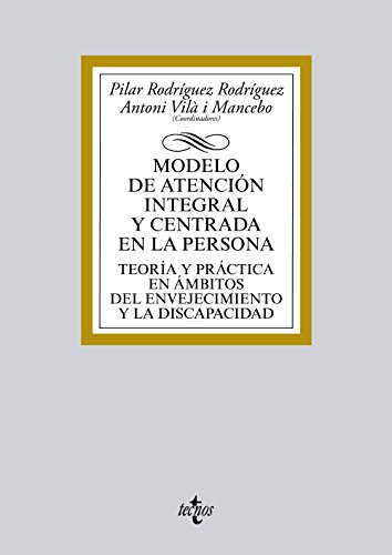 Modelo de atención integral y centrada en la persona: Teoría y práctica en ámbitos del envejecimiento y la discapacidad (Derecho - Biblioteca Universitaria de Editorial Tecnos)