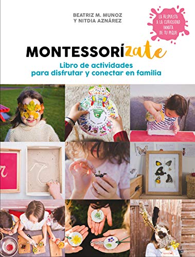 Montessorízate. Libro de actividades para disfrutar y conectar en familia: Libro de actividades para disfrutar y conectar en familia (Crecer en familia)